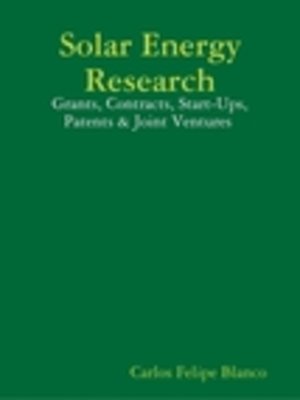 cover image of Solar Energy Research: Grants, Contracts, Start-Ups, Patents & Joint Ventures